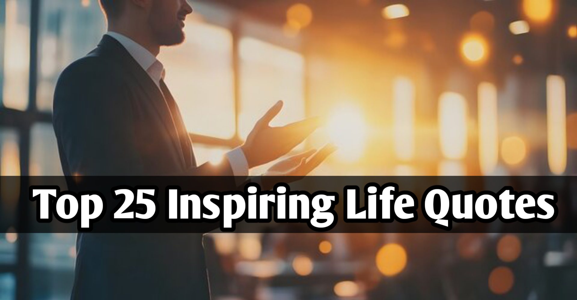 25 Inspiring Life Quotes That Will Motivate You Every Day