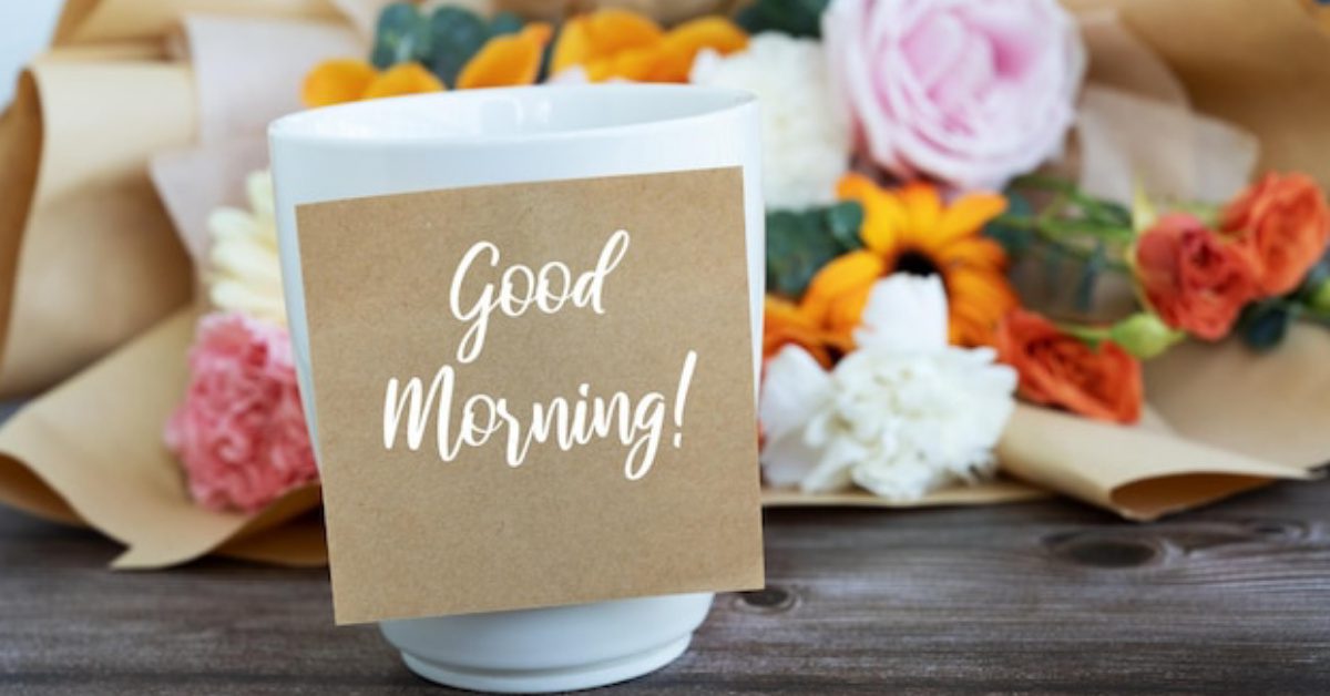 Heart warming Good Morning Wishes for Friends and Family